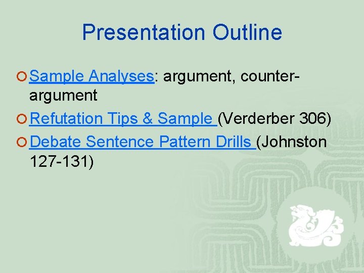 Presentation Outline ¡ Sample Analyses: argument, counter- argument ¡ Refutation Tips & Sample (Verderber