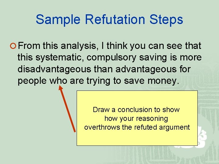 Sample Refutation Steps ¡ From this analysis, I think you can see that this