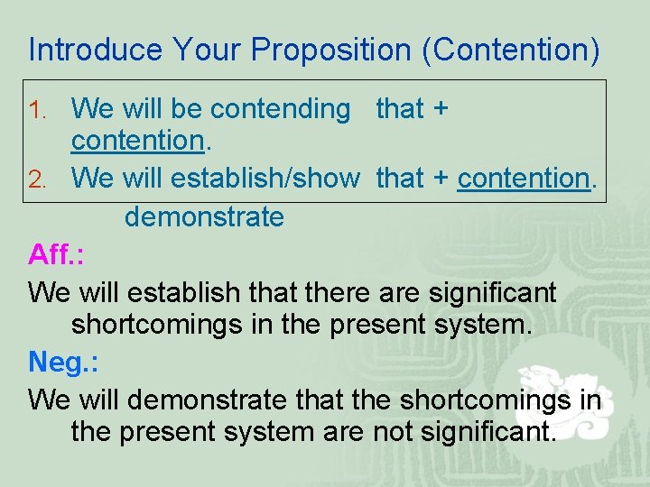Introduce Your Proposition (Contention) 1. We will be contending that + contention. 2. We