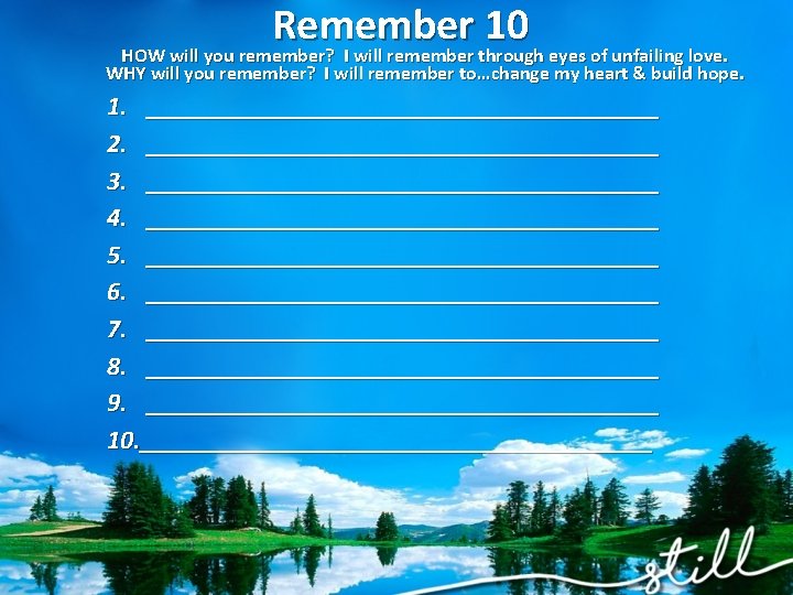 Remember 10 HOW will you remember? I will remember through eyes of unfailing love.