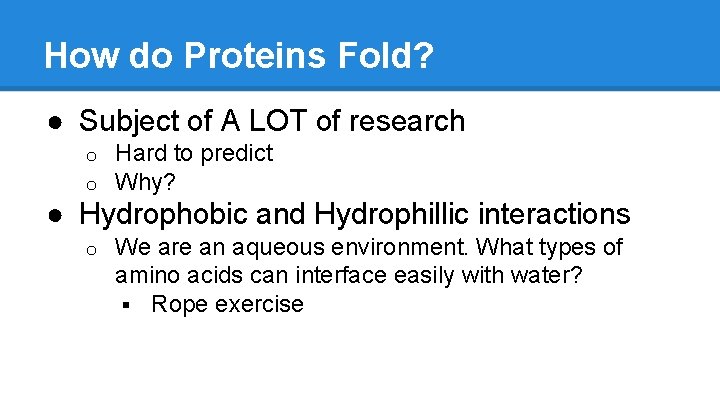 How do Proteins Fold? ● Subject of A LOT of research o o Hard