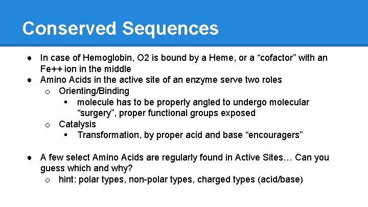 Conserved Sequences ● In case of Hemoglobin, O 2 is bound by a Heme,
