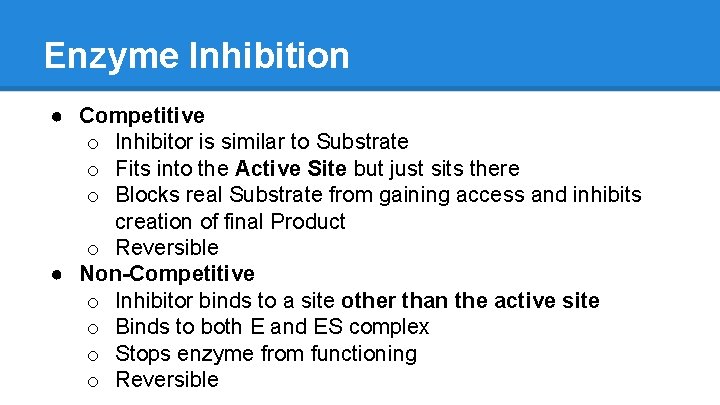 Enzyme Inhibition ● Competitive o Inhibitor is similar to Substrate o Fits into the