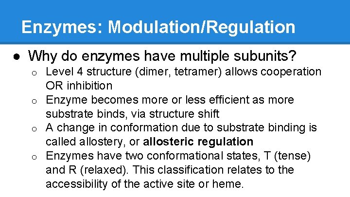 Enzymes: Modulation/Regulation ● Why do enzymes have multiple subunits? Level 4 structure (dimer, tetramer)