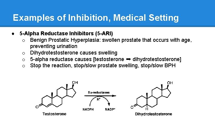 Examples of Inhibition, Medical Setting ● 5 -Alpha Reductase Inhibitors (5 -ARI) o Benign