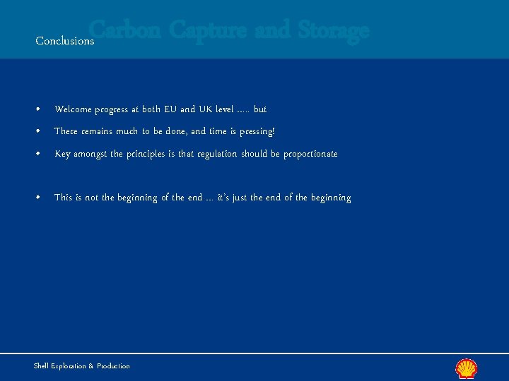 Carbon Capture and Storage Conclusions • Welcome progress at both EU and UK level