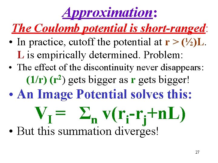 Approximation: The Coulomb potential is short-ranged: • In practice, cutoff the potential at r