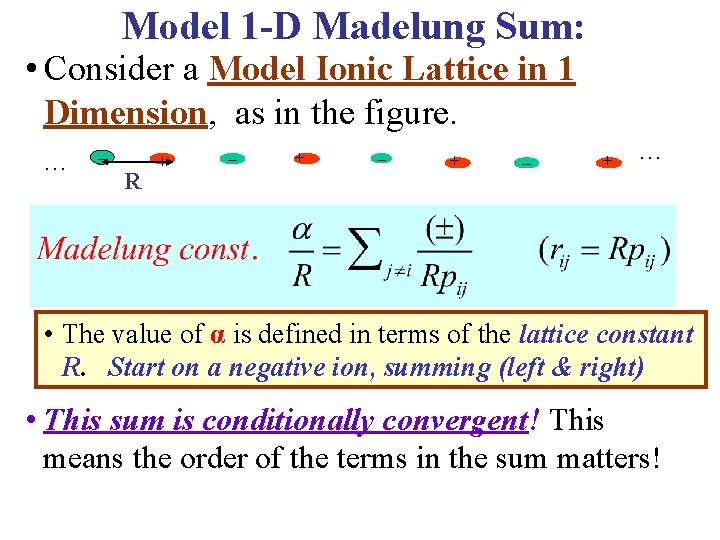 Model 1 -D Madelung Sum: • Consider a Model Ionic Lattice in 1 Dimension,