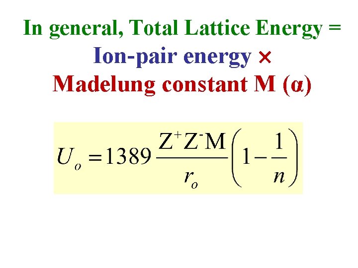 In general, Total Lattice Energy = Ion-pair energy Madelung constant M (α) 