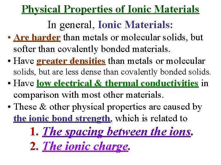 Physical Properties of Ionic Materials In general, Ionic Materials: • Are harder than metals