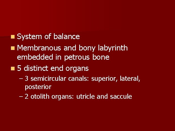 n System of balance n Membranous and bony labyrinth embedded in petrous bone n