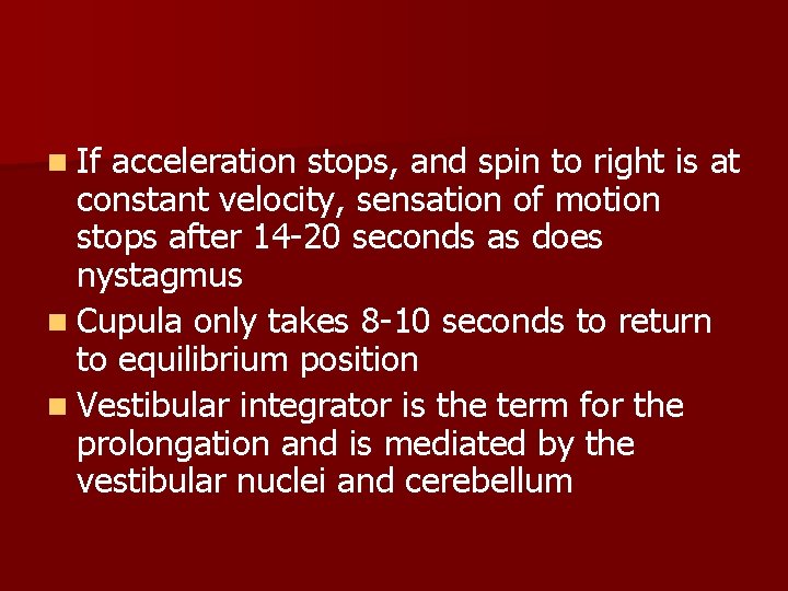 n If acceleration stops, and spin to right is at constant velocity, sensation of