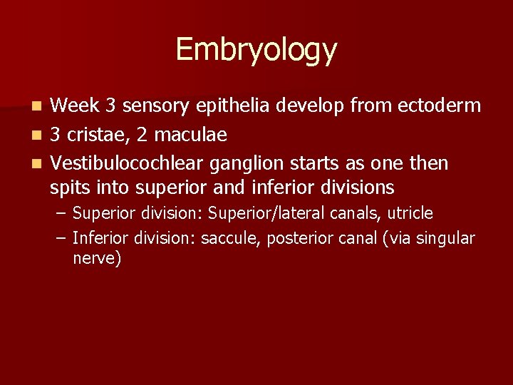 Embryology Week 3 sensory epithelia develop from ectoderm n 3 cristae, 2 maculae n