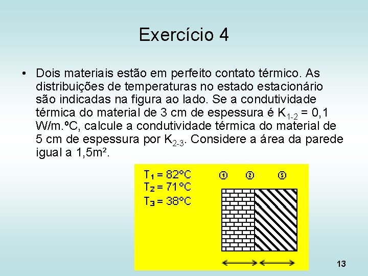 Exercício 4 • Dois materiais estão em perfeito contato térmico. As distribuições de temperaturas