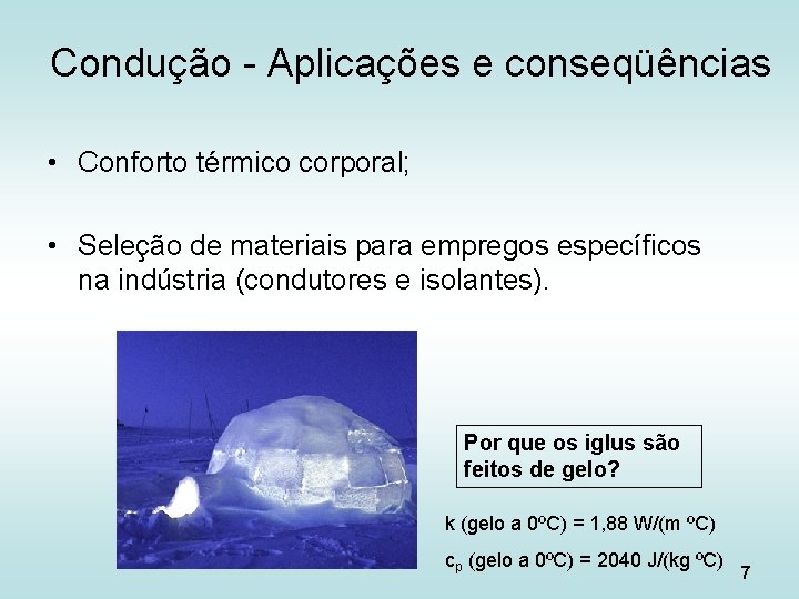 Condução - Aplicações e conseqüências • Conforto térmico corporal; • Seleção de materiais para