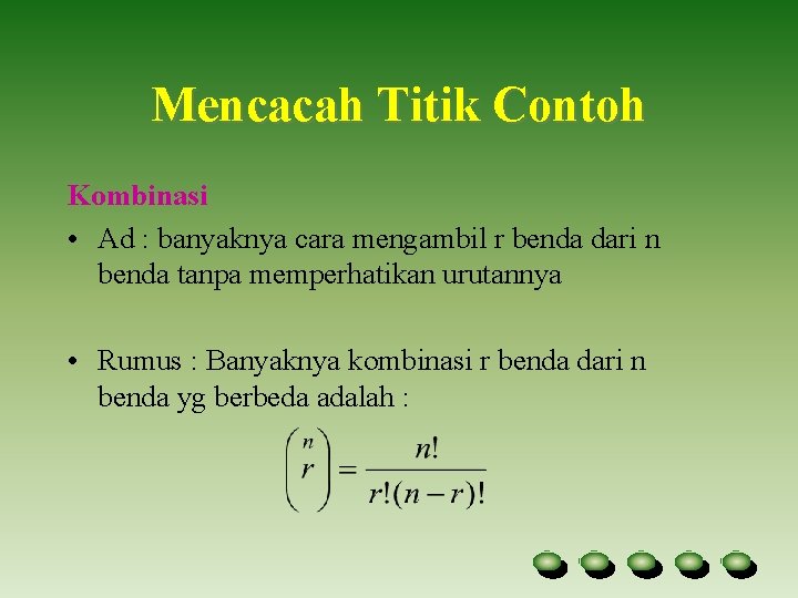 Mencacah Titik Contoh Kombinasi • Ad : banyaknya cara mengambil r benda dari n