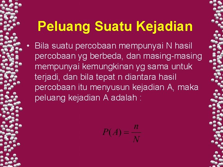 Peluang Suatu Kejadian • Bila suatu percobaan mempunyai N hasil percobaan yg berbeda, dan