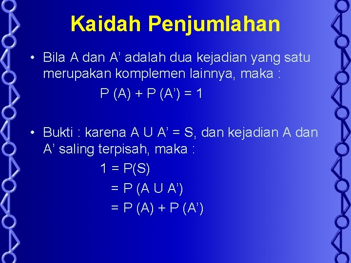 Kaidah Penjumlahan • Bila A dan A’ adalah dua kejadian yang satu merupakan komplemen