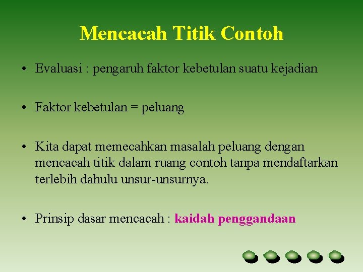 Mencacah Titik Contoh • Evaluasi : pengaruh faktor kebetulan suatu kejadian • Faktor kebetulan