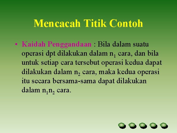 Mencacah Titik Contoh • Kaidah Penggandaan : Bila dalam suatu operasi dpt dilakukan dalam