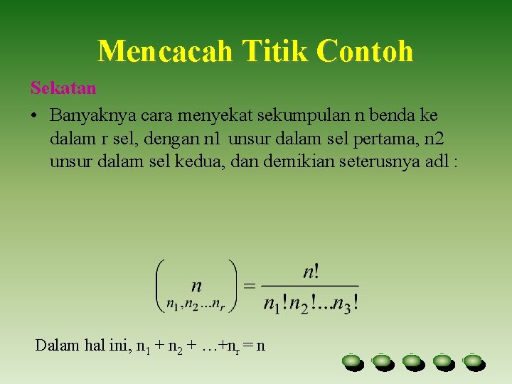 Mencacah Titik Contoh Sekatan • Banyaknya cara menyekat sekumpulan n benda ke dalam r