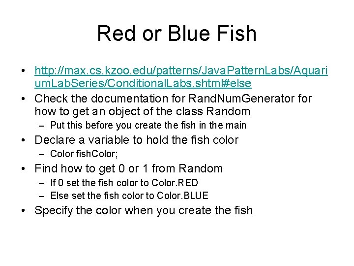 Red or Blue Fish • http: //max. cs. kzoo. edu/patterns/Java. Pattern. Labs/Aquari um. Lab.