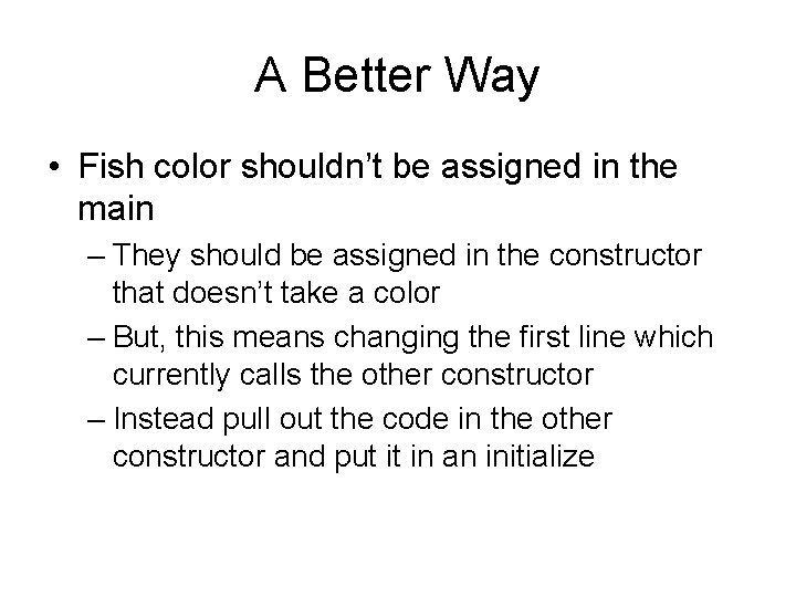 A Better Way • Fish color shouldn’t be assigned in the main – They