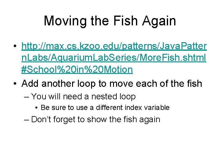 Moving the Fish Again • http: //max. cs. kzoo. edu/patterns/Java. Patter n. Labs/Aquarium. Lab.