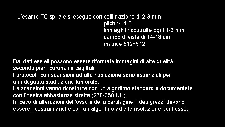 L’esame TC spirale si esegue con collimazione di 2 -3 mm pitch >- 1,