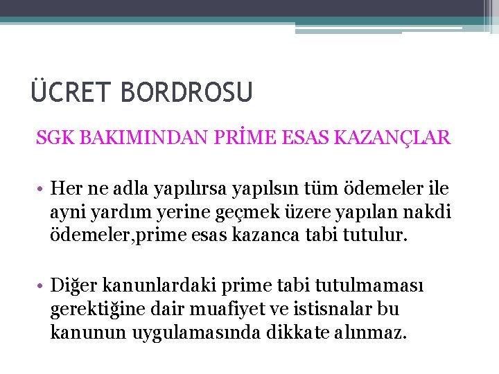 ÜCRET BORDROSU SGK BAKIMINDAN PRİME ESAS KAZANÇLAR • Her ne adla yapılırsa yapılsın tüm