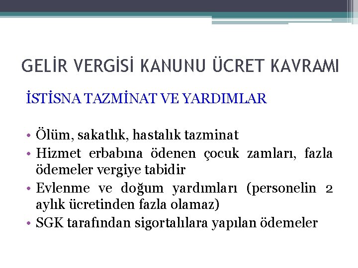 GELİR VERGİSİ KANUNU ÜCRET KAVRAMI İSTİSNA TAZMİNAT VE YARDIMLAR • Ölüm, sakatlık, hastalık tazminat