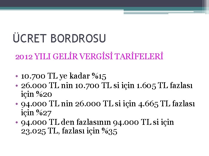 ÜCRET BORDROSU 2012 YILI GELİR VERGİSİ TARİFELERİ • 10. 700 TL ye kadar %15