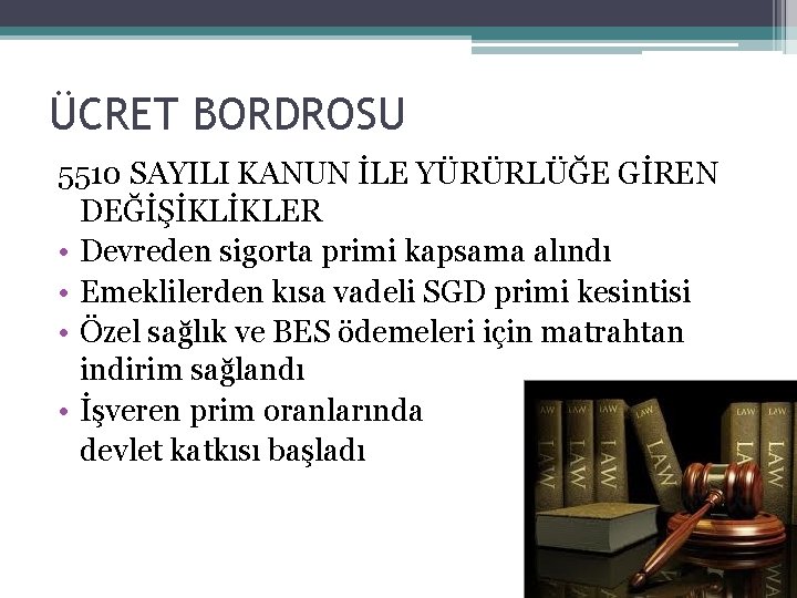 ÜCRET BORDROSU 5510 SAYILI KANUN İLE YÜRÜRLÜĞE GİREN DEĞİŞİKLİKLER • Devreden sigorta primi kapsama