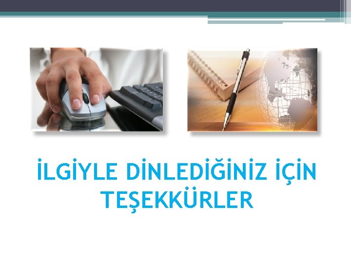 İLGİYLE DİNLEDİĞİNİZ İÇİN TEŞEKKÜRLER 