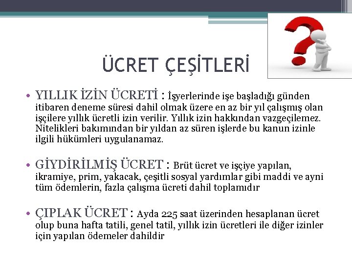 ÜCRET ÇEŞİTLERİ • YILLIK İZİN ÜCRETİ : İşyerlerinde işe başladığı günden itibaren deneme süresi