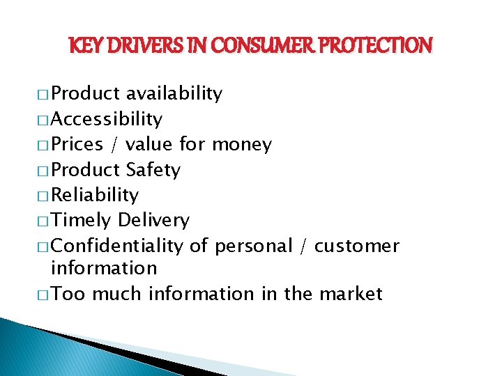 KEY DRIVERS IN CONSUMER PROTECTION � Product availability � Accessibility � Prices / value