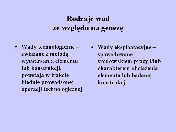 Rodzaje wad ze względu na genezę • Wady technologiczne – związane z metodą wytwarzania