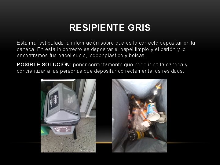 RESIPIENTE GRIS Esta mal estipulada la información sobre que es lo correcto depositar en