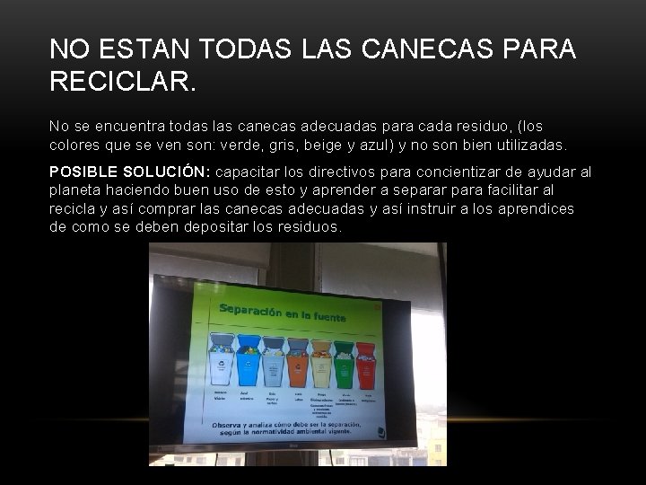 NO ESTAN TODAS LAS CANECAS PARA RECICLAR. No se encuentra todas las canecas adecuadas