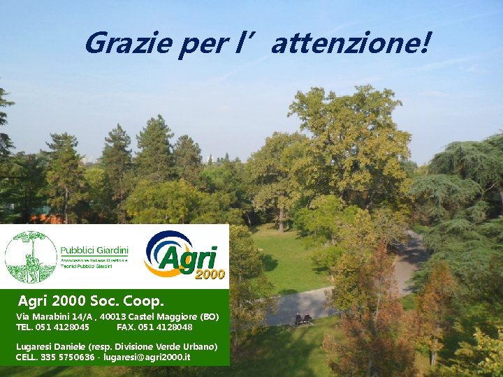Grazie per l’attenzione! Agri 2000 Soc. Coop. Via Marabini 14/A , 40013 Castel Maggiore