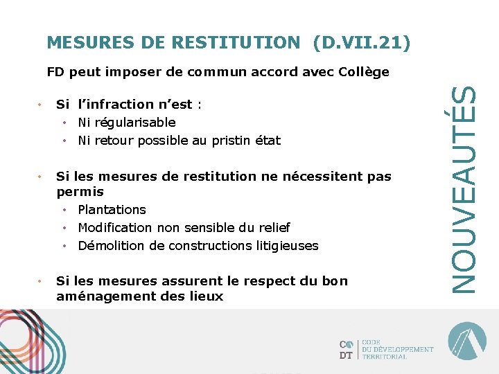 MESURES DE RESTITUTION (D. VII. 21) • Si l’infraction n’est : • Ni régularisable