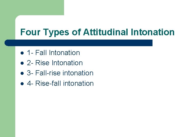 Four Types of Attitudinal Intonation l l 1 - Fall Intonation 2 - Rise