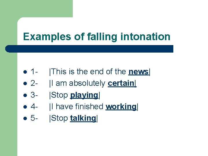 Examples of falling intonation l l l 1 - |This is the end of