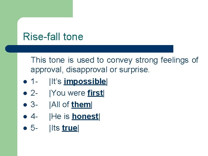 Rise-fall tone This tone is used to convey strong feelings of approval, disapproval or
