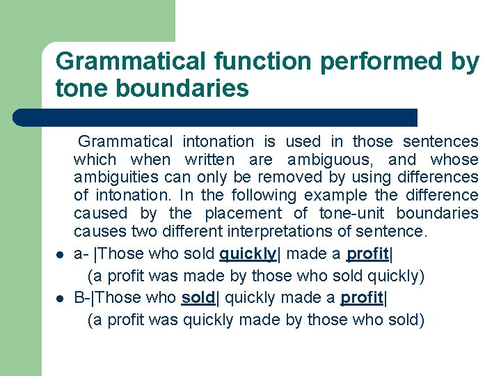 Grammatical function performed by tone boundaries Grammatical intonation is used in those sentences which