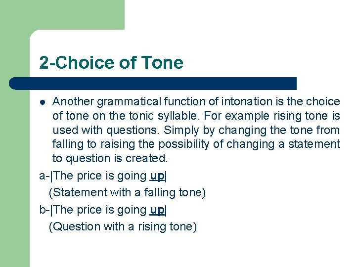 2 -Choice of Tone Another grammatical function of intonation is the choice of tone 2 -Choice of Tone Another grammatical function of intonation is the choice of tone