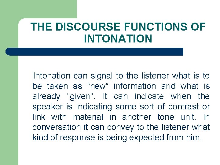 THE DISCOURSE FUNCTIONS OF INTONATION Intonation can signal to the listener what is to