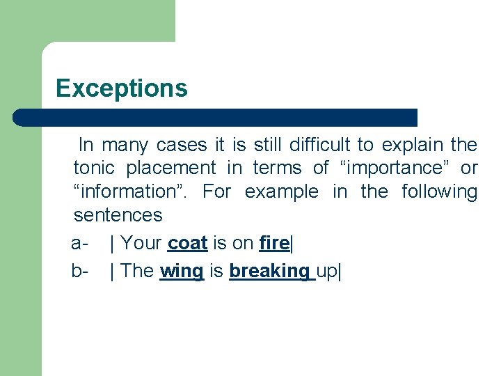 Exceptions In many cases it is still difficult to explain the tonic placement in