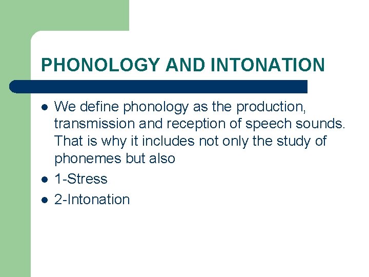 PHONOLOGY AND INTONATION l l l We define phonology as the production, transmission and