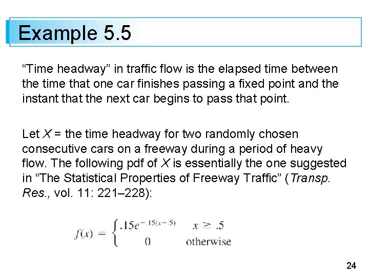 Example 5. 5 “Time headway” in traffic flow is the elapsed time between the